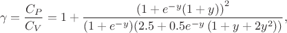 $$\gamma=\frac{C_P}{C_V}=1+\frac{\left(1+e^{-y}(1+y)\right)^2}{(1+e^{-y})(2.5+0.5 e^{-y}\left(1+y+2y^2\right))},$$