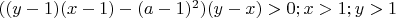 $((y-1)(x-1) - (a-1)^2)(y-x)>0; x>1;y>1$