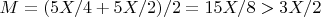 $M=(5X/4+5X/2)/2=15X/8>3X/2$