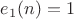 $e_1(n)=1$