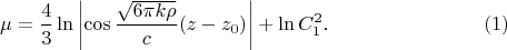 $$\mu=\frac 43\ln\left|\cos\frac{\sqrt{6\pi k\rho}}c(z-z_0)\right|+\ln C_1^2\text{.}\eqno{(1)}$$