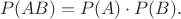 $$P(AB)=P(A)\cdot P(B) .$$
