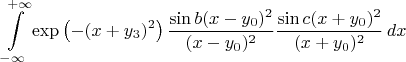 $$\int\limits_{-\infty }^{+\infty }\exp\left(- (x+y_3)^2 \right)\frac{\sin b (x-y_0)^2}{(x-y_0)^2}\frac{\sin c(x+y_0)^2}{(x+y_0)^2} \, dx$$