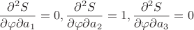 $$ \frac {\partial ^2 S} {\partial \varphi \partial a_1} = 0 , \frac {\partial ^2 S} {\partial \varphi \partial a_2} = 1, \frac {\partial ^2 S} {\partial \varphi \partial a_3} = 0 $$