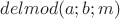 $delmod(a;b;m)$
