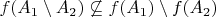 $f(A_1 \setminus A_2) \not\subseteq f(A_1) \setminus f(A_2)$