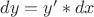 $dy=y'*dx$