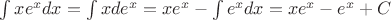 $\int xe^x dx=\int x de^x=xe^x-\int e^x dx=xe^x-e^x+C$