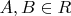 $ A,B \in R $