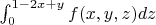 $ \int_{0}^{1-2x+y} f(x,y,z) dz $