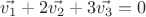 $\vec{v_1}+2\vec{v_2}+3\vec{v_3}=0$