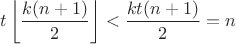 $$\[t\left\lfloor {\frac{{k(n + 1)}}{2}} \right\rfloor  < \frac{{kt(n + 1)}}{2} = n\]$$