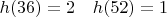 $h(36)=2 \ \ \ h(52)=1$