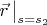 $\vec r\,\big\rvert_{s = s_2}$