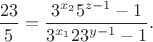 $\dfrac{23}{5}=\dfrac{3^{x_2}5^{z-1} - 1}{3^{x_1}23^{y-1}-1}.$