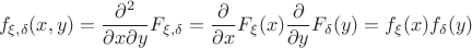$$f_{\xi ,\delta}(x,y)=\frac{\partial ^2}{\partial x\partial y}F_{\xi ,\delta}=\frac{\partial}{\partial x}F_\xi (x)\frac{\partial}{\partial y}F_\delta (y)=f_\xi (x)f_\delta (y)$$