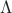 $ \Lambda$