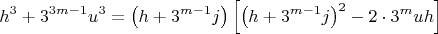 $$h^3  + 3^{3m - 1} u^3  = \left( {h + 3^{m - 1} j} \right)\left[ {\left( {h + 3^{m - 1} j} \right)^2  - 2\cdot3^m uh} \right]$