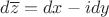 $d\overline{z} = dx - i dy$ $d\overline{z} = dx - i dy$