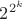 $2^{2^{k}}$ $2^{2^{k}}$