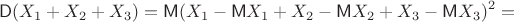 $$\mathsf D(X_1+X_2+X_3)=\mathsf M(X_1-\mathsf MX_1+X_2-\mathsf MX_2+X_3-\mathsf MX_3)^2=$$