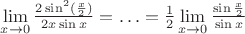 $\lim \limits _{x \to 0} \frac{2 \sin^{2}( \frac{x}{2})}{2x \sin x} =\ldots =\frac{1}{2}\lim \limits _{x \to 0} \frac{\sin \frac{x}{2}}{\sin x}$