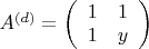 $A^{(d)} = \left(\begin{array}{cc} 1&1\\1&y \end{array}\right)$