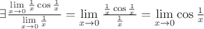 $\exists\frac{\lim\limits_{x \to 0}{\frac{1}{x}\cos\frac{1}{x}}}{\lim\limits_{x \to 0}{\frac{1}{x}}}=\lim\limits_{x \to 0}{\frac{\frac{1}{x}\cos\frac{1}{x}}{\frac{1}{x}}}=\lim\limits_{x \to 0}{\cos\frac{1}{x}}$