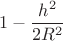 $$1-\frac{h^2}{2R^2}$$