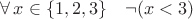 $\forall\,x\in\{1,2,3\}\quad\lnot(x<3)$