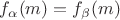 $f_{\alpha}(m) = f_{\beta}(m)$