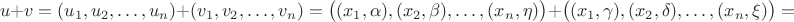 $$u+v=(u_1, u_2, \ldots, u_n)+(v_1, v_2, \ldots, v_n)=\big((x_1, \alpha), (x_2, \beta), \ldots , (x_n, \eta)\big)+\big((x_1, \gamma), (x_2, \delta), \ldots , (x_n, \xi)\big)=$$
