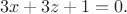 $$3x+3z+1=0.$$