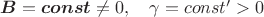 $\boldsymbol B=\boldsymbol{const}\ne 0,\quad \gamma=const'>0$
