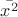 $\bar{x^2}$