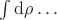 $\int \mathrm d \rho \ldots$