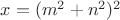 $x=(m^2+n^2)^2$