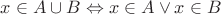 $x\in A\cup B\Leftrightarrow x\in A\vee x\in B$