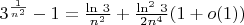 $3^{\frac{1}{n^2}}-1 = \frac{\ln \, 3}{n^2}+ \frac{\ln^2 \, 3}{2n^4}(1+o(1))$