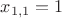 $x_{1,1}=1$