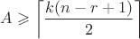 $$\[A \geqslant \left\lceil {\frac{{k(n - r + 1)}}{2}} \right\rceil \]$$