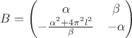 $B=\begin{pmatrix}\alpha&\beta\\-\frac{\alpha^2+4\pi^2l^2}\beta&-\alpha\end{pmatrix}$