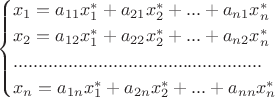 $$
\begin{cases}
x_1=a_{11} x_1^* + a_{21} x_2^*+...+ a_{n1}x_n^*\\
x_2=a_{12} x_1^* + a_{22} x_2^*+...+ a_{n2}x_n^*\\
..................................................\\
x_n=a_{1n} x_1^* + a_{2n} x_2^*+...+ a_{nn}x_n^*
\end{cases}
$$