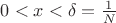 $0 < x < \delta=\frac1N$