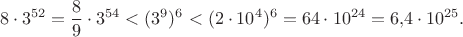 $$8\cdot 3^{52}=\frac 89\cdot 3^{54}<(3^9)^6<(2\cdot 10^4)^6=64\cdot 10^{24}=6{,}4\cdot 10^{25}.$$