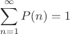 $$\sum_{n=1}^{\infty}P(n) =1$$