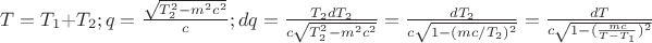 $T=T_1+T_2; q=\frac {\sqrt{T_2^2-m^2c^2}}{c}; dq=\frac {T_2dT_2}{c\sqrt{T_2^2-m^2c^2}}=\frac {dT_2}{c\sqrt{1-(mc/T_2)^2}}=\frac {dT}{c\sqrt{1-(\frac{mc}{T-T_1})^2}}$