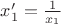 $x_1'=\frac{1}{x_1}$