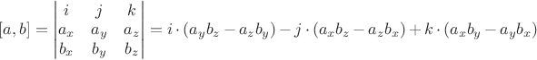 $ [a,b] =  \begin{vmatrix} i & j & k \\ a_x & a_y & a_z \\ b_x & b_y & b_z \end{vmatrix} = i \cdot (a_y b_z - a_z b_y) - j \cdot (a_x b_z - a_z b_x) + k \cdot (a_x b_y - a_y b_x)$