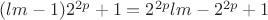 $(lm-1)2^{2p} +1 = 2^{2p}lm - 2^{2p}+1$